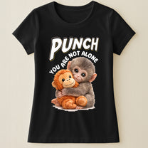 Punch You Are Not Alone - Team Punch, Punch Support, Animal Lovers - Shirt