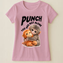 Punch You Are Not Alone - Team Punch, Punch Support, Animal Lovers - Shirt