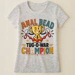 Anal Bead Tug-O-War Champion - Funny Dank Meme, Inappropriate Adult Humor - Personalized Shirt