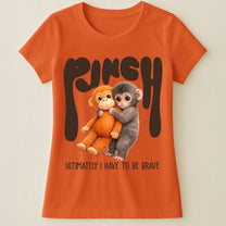 Team Punch Ultimately I Have To Be Brave - Punch Monkey Lovers, Animal Support, Peace Lovers - Shirt