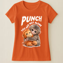 Punch You Are Not Alone - Team Punch, Punch Support, Animal Lovers - Shirt