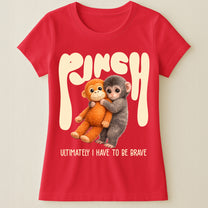 Team Punch Ultimately I Have To Be Brave - Punch Monkey Lovers, Animal Support, Peace Lovers - Shirt