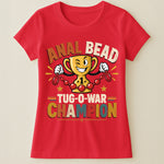 Anal Bead Tug-O-War Champion - Funny Dank Meme, Inappropriate Adult Humor - Personalized Shirt