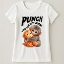Punch You Are Not Alone - Team Punch, Punch Support, Animal Lovers - Shirt