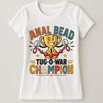 Anal Bead Tug-O-War Champion - Funny Dank Meme, Inappropriate Adult Humor - Personalized Shirt