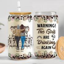 Wanrning The Girls Are Drinking Again New - Personalized Clear Glass Cup