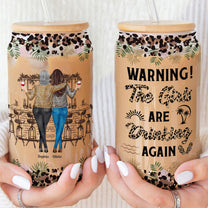 Wanrning The Girls Are Drinking Again New - Personalized Clear Glass Cup