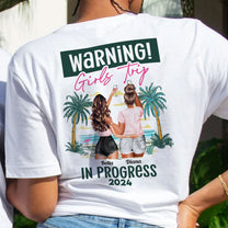 Warning Girls Trip In Progress - Personalized Back Printed Shirt