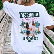 Warning Girls Trip In Progress - Personalized Back Printed Shirt