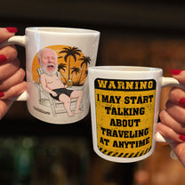 Warning I May Start Talking About Traveling At Anytime - Personalized Photo Mug