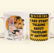 Warning I May Start Talking About Traveling At Anytime - Personalized Photo Mug