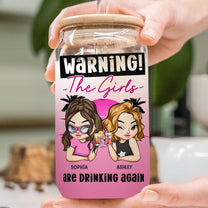 Warning The Girls Are Drinking Again - New Version - Personalized Clear Glass Cup