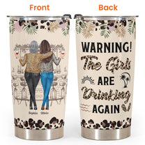 Warning! The Girls Are Drinking Again New Version - Personalized Tumbler Cup