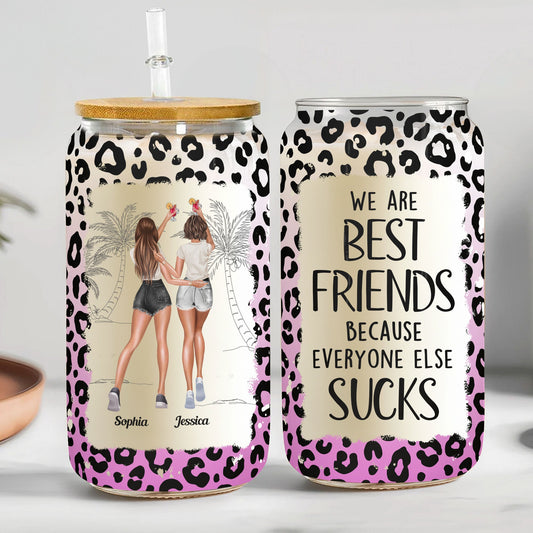 We Are Best Friends Because Everyone Else Sucks - Personalized Clear Glass Cup