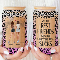 We Are Best Friends Because Everyone Else Sucks - Personalized Clear Glass Cup