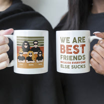 We Are Best Friends Because Everyone Else Sucks - Personalized Mug - Birthday, Loving, Funny Gift For Friends, Best Friends, BFF