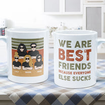 We Are Best Friends Because Everyone Else Sucks - Personalized Mug - Birthday, Loving, Funny Gift For Friends, Best Friends, BFF