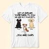 We Are Not Your Pets You Are Ours - Personalized Shirt