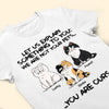 We Are Not Your Pets You Are Ours - Personalized Shirt