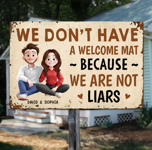 We Don't Have A Welcome Mat Because We Are Not Liars - Personalized Metal Sign