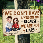 We Don't Have A Welcome Mat Because We Are Not Liars - Personalized Metal Sign