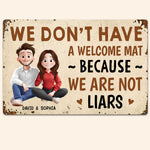 We Don't Have A Welcome Mat Because We Are Not Liars - Personalized Metal Sign