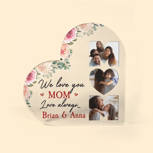 We Love You Mom - Personalized Heart Shaped Acrylic Plaque - Heartwarming, Mother's Day Gift For Mom, Mother, Wife - From Daughter/ Son, Husband To Wife