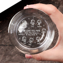 We Love You, Papa From The Reasons You Drink - Custom Title For Dad, Grandpa - Personalized Engraved Whiskey Glass
