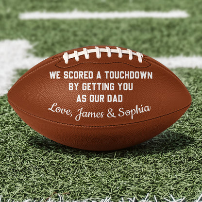 We Scored A Touchdown By Getting You As Our Dad - Personalized Football