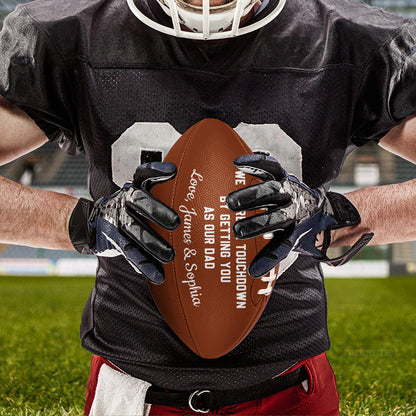 We Scored A Touchdown By Getting You As Our Dad - Personalized Football