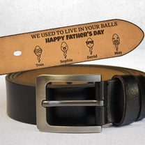 We Used To Live In Your Balls Funny Father's Day Gift - Personalized Engraved Leather Belt