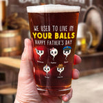 We Used To Live In Your Balls Funny - Personalized Beer Glass