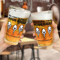 We Used To Live In Your Balls - Personalized Beer Glass