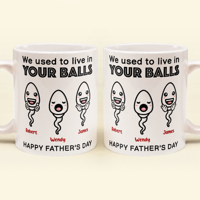 We Used To Live In Your Balls - Personalized Mug