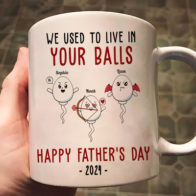 We Used To Lived In Your Balls Happy Father's Day 2026 - Personalized Mug
