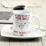 We Used To Lived In Your Balls Happy Father's Day 2026 - Personalized Mug