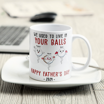 We Used To Lived In Your Balls Happy Father's Day 2024 - Personalized Mug