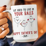 We Used To Lived In Your Balls Happy Father's Day 2026 - Personalized Mug