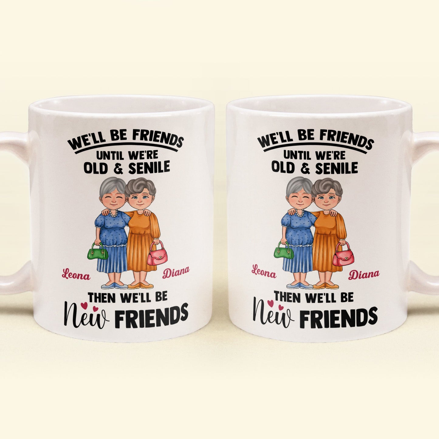 We'll Be Friends Until We're Old And Senile - Personalized Mug