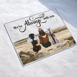 We're Always With You - Personalized Acrylic Plaque