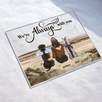 We're Always With You - Personalized Acrylic Plaque