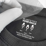 We-Used-To-Live-In-Your-Balls-Funny-Hidden-Shirt-In-Neck-Father's-Day-Gifts-For-Dad-Personalized-Shirt-3