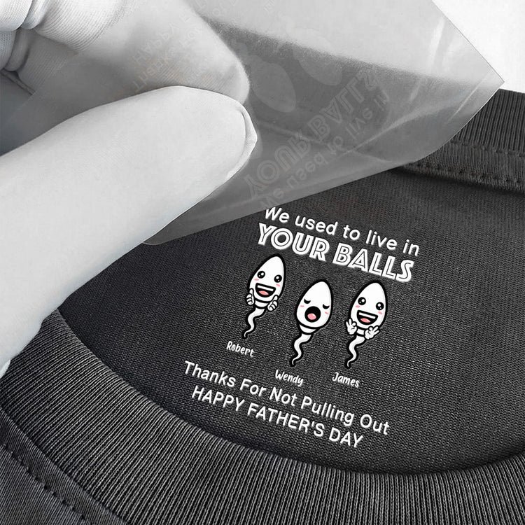 We-Used-To-Live-In-Your-Balls-Funny-Hidden-Shirt-In-Neck-Father's-Day-Gifts-For-Dad-Personalized-Shirt-3