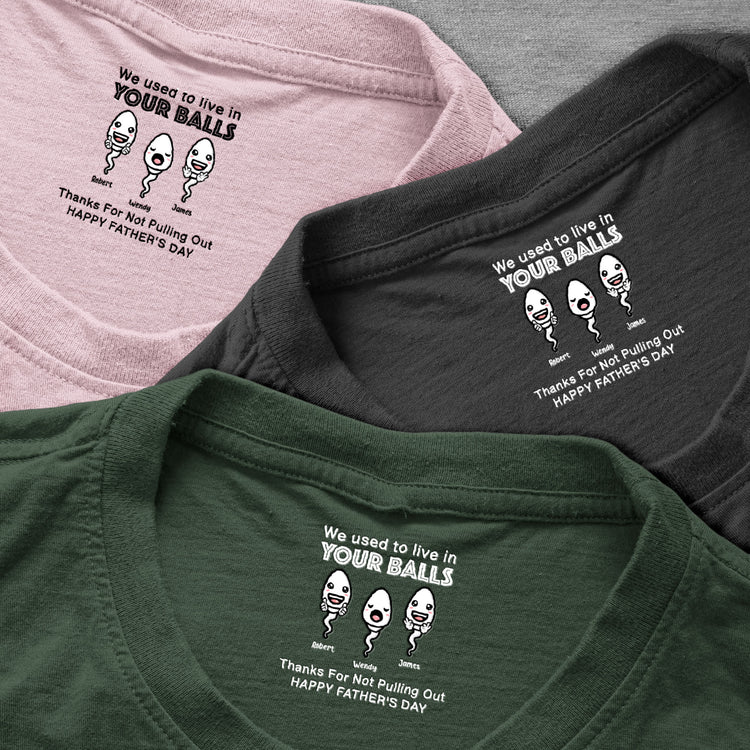 We-Used-To-Live-In-Your-Balls-Funny-Hidden-Shirt-In-Neck-Father's-Day-Gifts-For-Dad-Personalized-Shirt-4