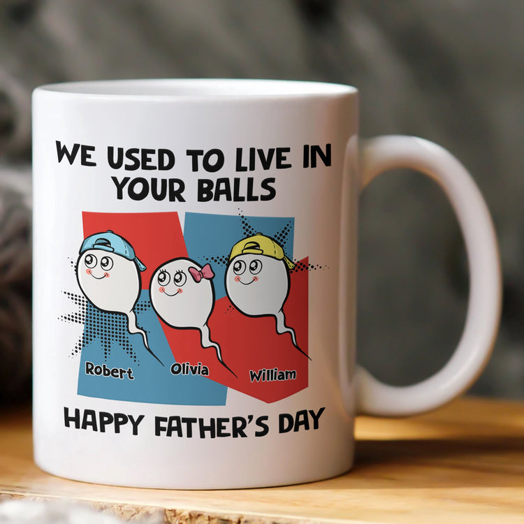 We_Used_To_Live_In_Your_Balls_Happy_Father_S_Day_Personalized_Mug_1_d9049919-0152-40cc-9d1f-dcafbec4d5a5