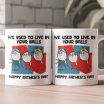 We_Used_To_Live_In_Your_Balls_Happy_Father_S_Day_Personalized_Mug_2_40817c60-9ecc-4989-bcd7-d4a9c2aed1b3