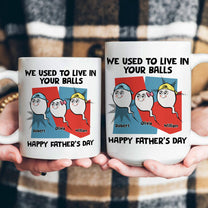 We_Used_To_Live_In_Your_Balls_Happy_Father_S_Day_Personalized_Mug_4_fe4ffb5d-2243-4cdd-a098-4702d092ddfd