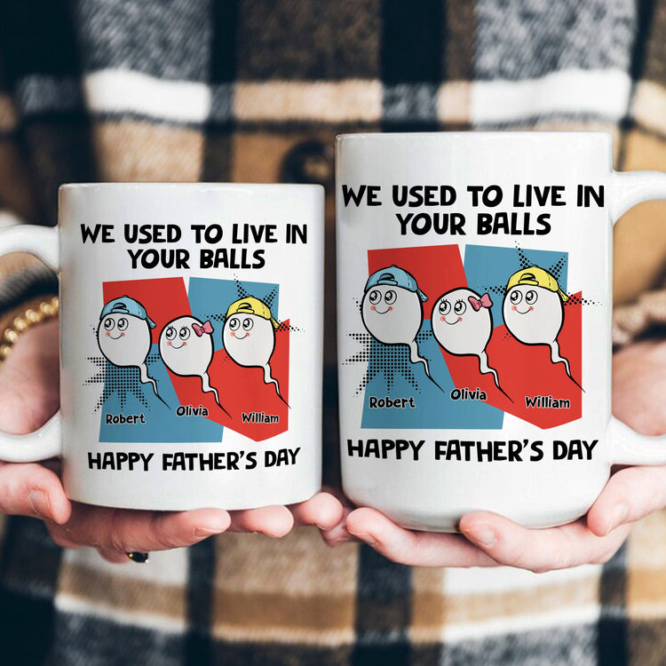 We_Used_To_Live_In_Your_Balls_Happy_Father_S_Day_Personalized_Mug_4_fe4ffb5d-2243-4cdd-a098-4702d092ddfd