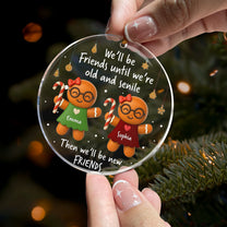 We’ll Be Friends Until We’re Old And Senile Gingerbread - Personalized Acrylic Ornament
