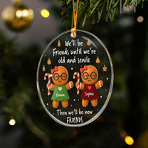 We’ll Be Friends Until We’re Old And Senile Gingerbread - Personalized Acrylic Ornament